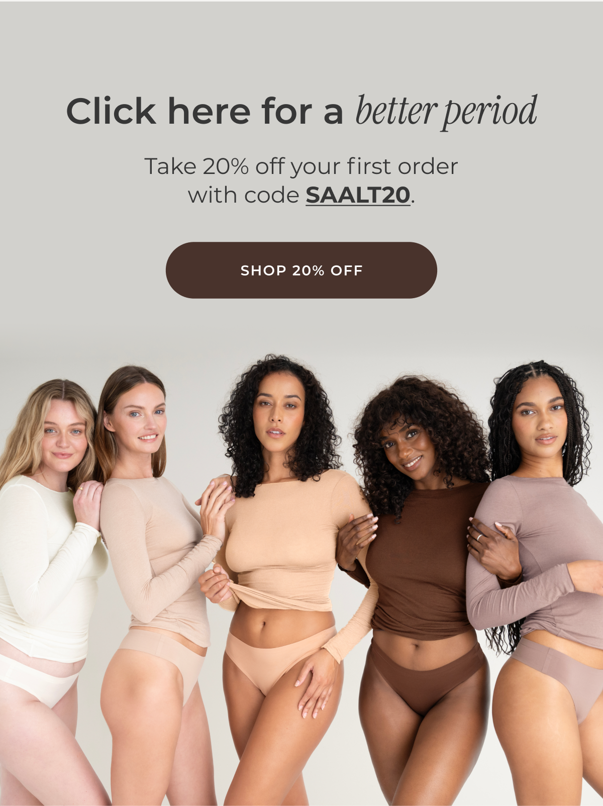 Click here for a better period. Take 20% off your first order with code SAALT20. [Shop 20% off]