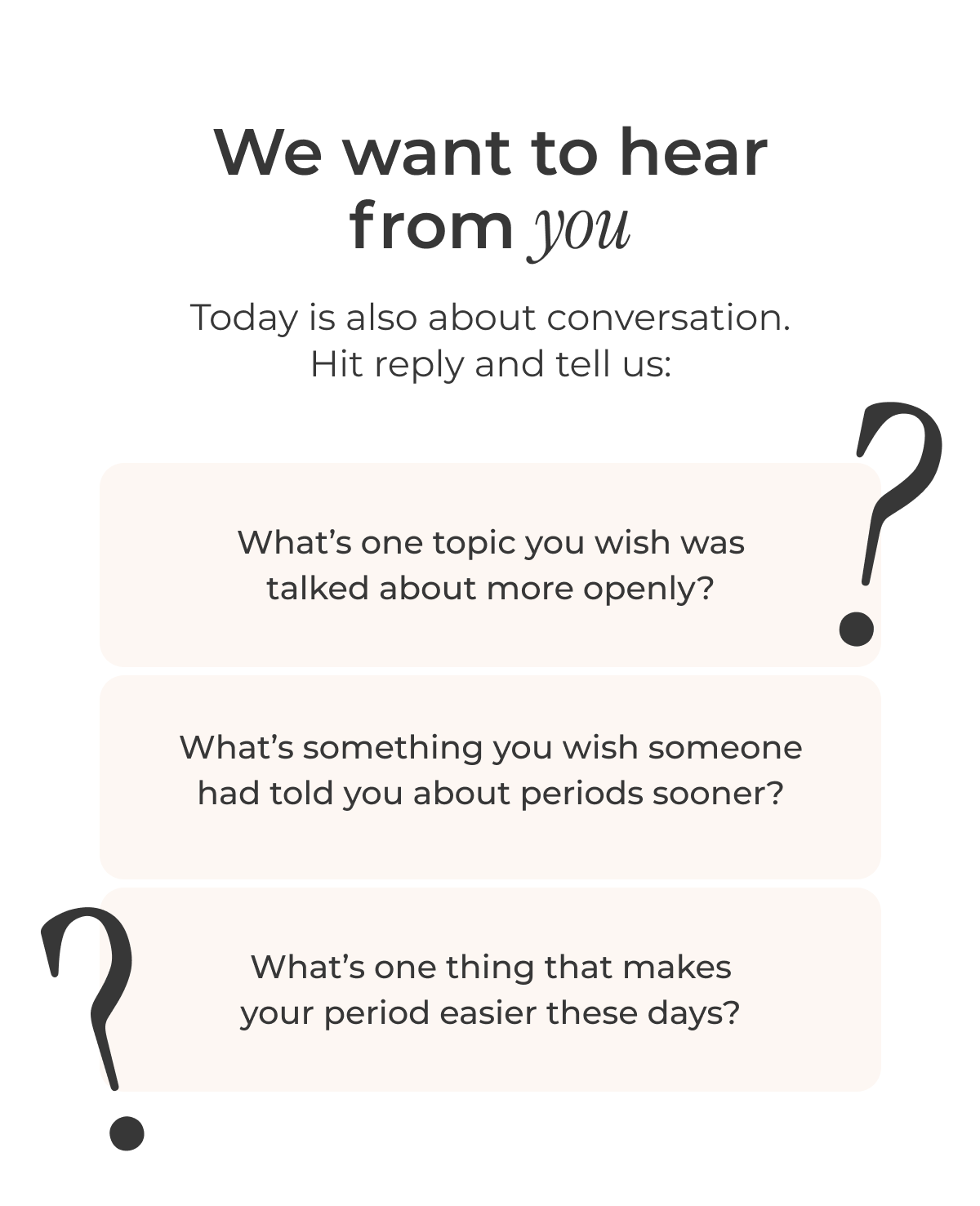 We want to hear from you. Hit reply.