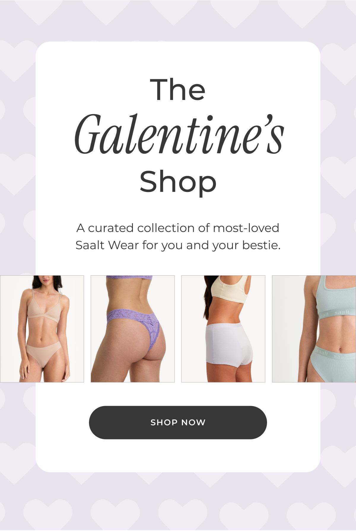 The Galentine's Shop. A curated collection of most-loved Saalt Wear for you and your bestie.