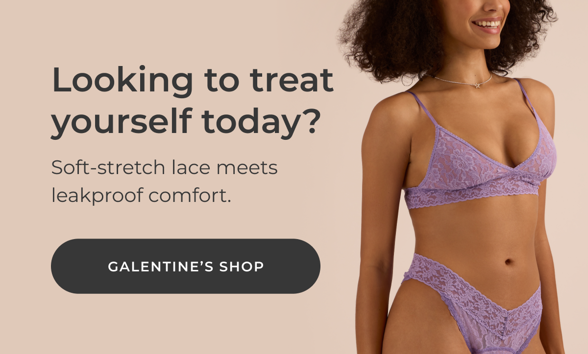 Looking to treat yourself today? Soft-stretch laces meets leakproof comfort. [THE GALENTINE'S SHOP]