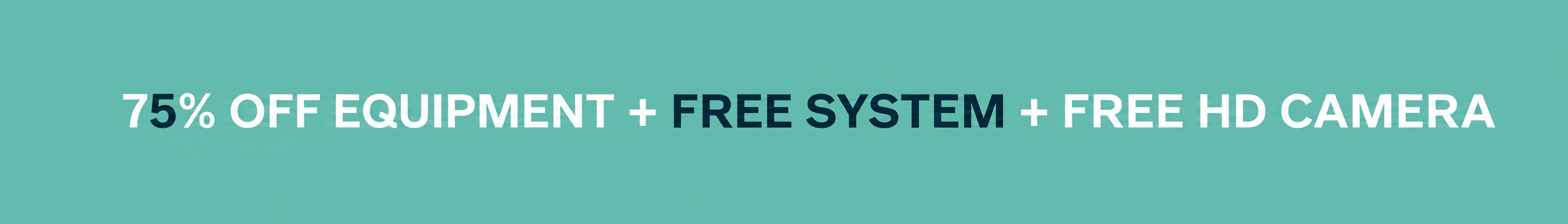75% off equipment, free system, and free HD camera.
