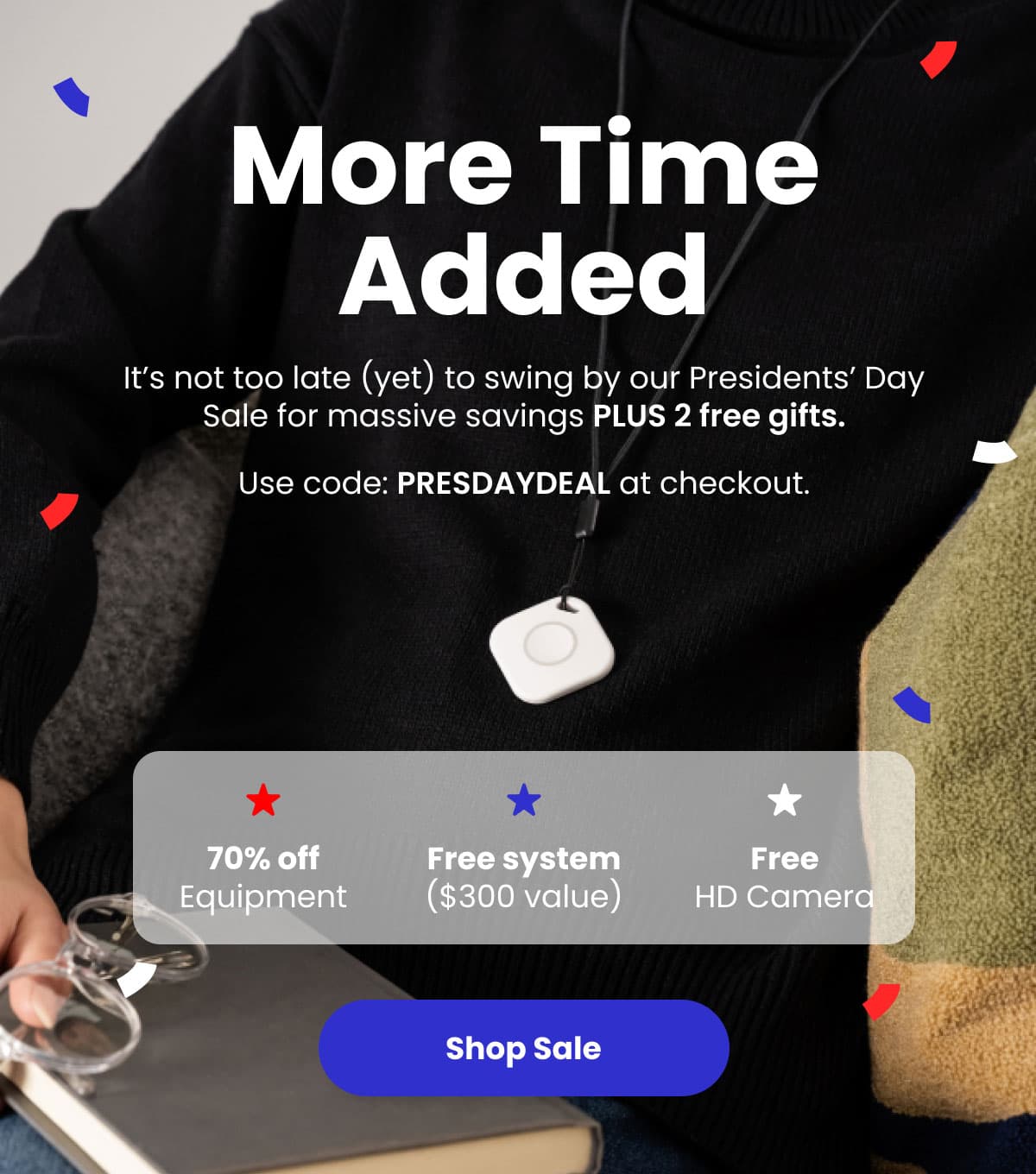 More Time Added! | Use code: PRESDAYDEAL | >> Shop Sale <<