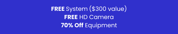 FREE System ($300 value) | FREE HD Camera | 70% Off Equipment
