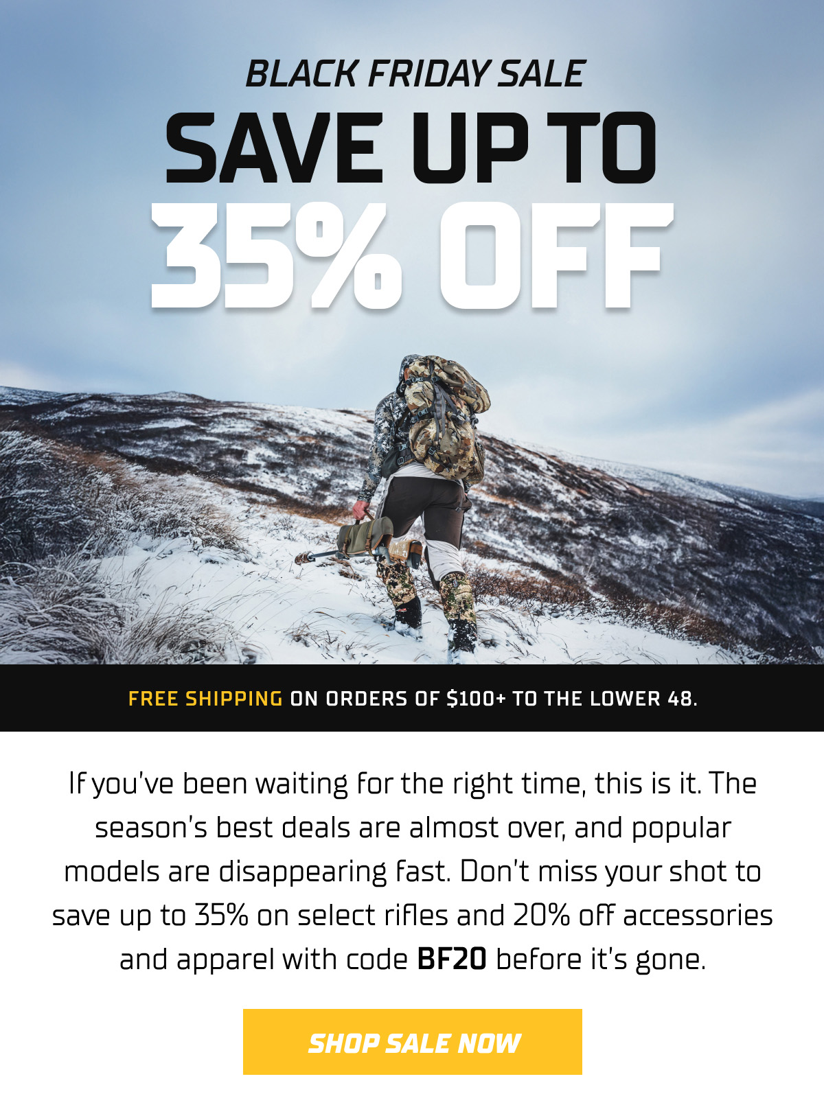 If you&rsquo;ve been waiting for the right time, this is it. The season&rsquo;s best deals are almost over, and popular models are disappearing fast. Don&rsquo;t miss your shot to save up to 35% on select rifles and 20% off accessories and apparel with code BF20 before it&rsquo;s gone.
