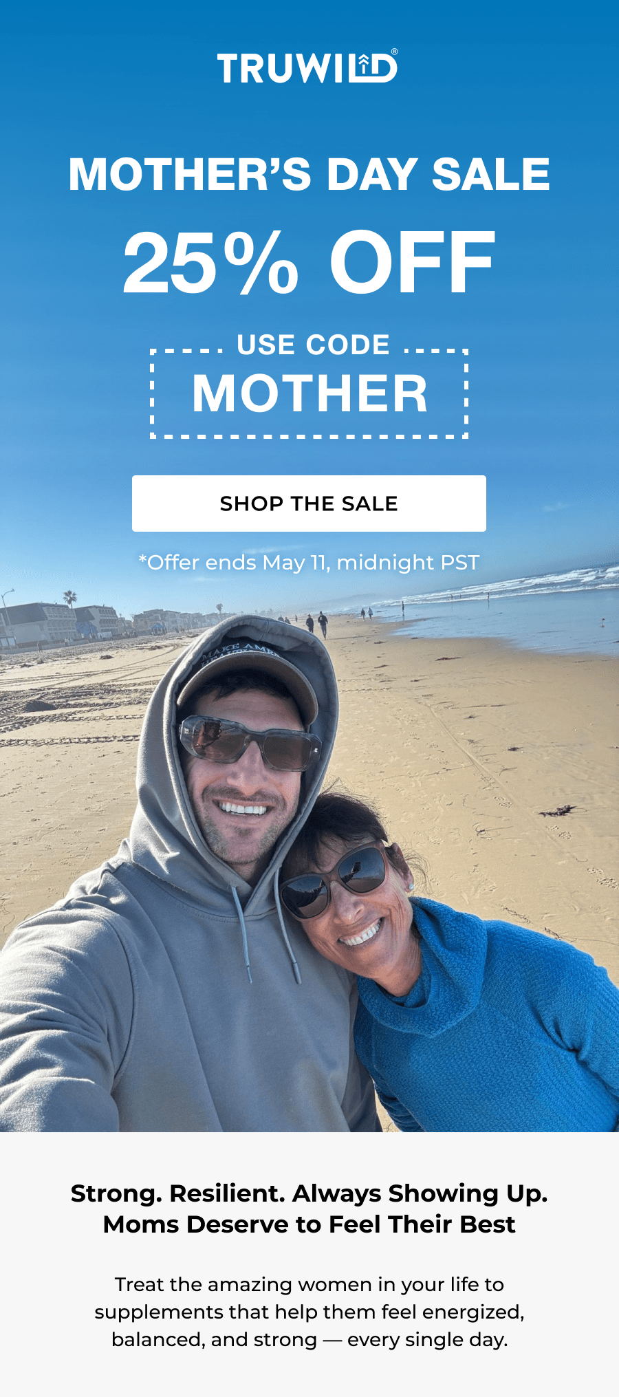Mother's Day Sale - 25% off with code MOTHER. Strong. Resilient. Always Showing Up. Moms Deserve to Feel Their Best Treat the amazing women in your life to supplements that help them feel energized, balanced, and strong — every single day.