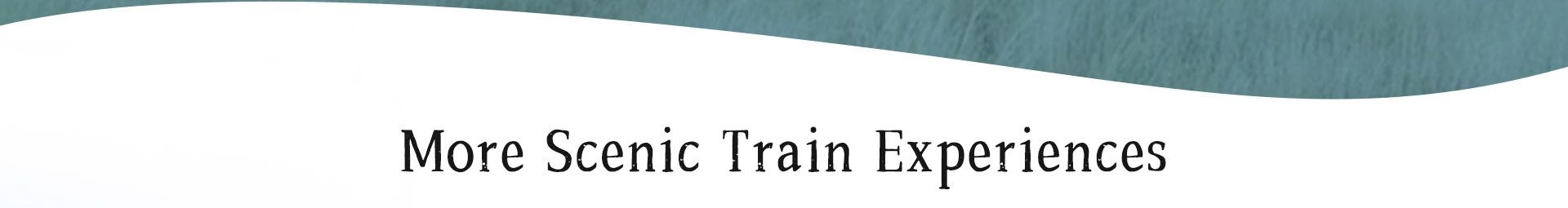 More Scenic Train Experiences