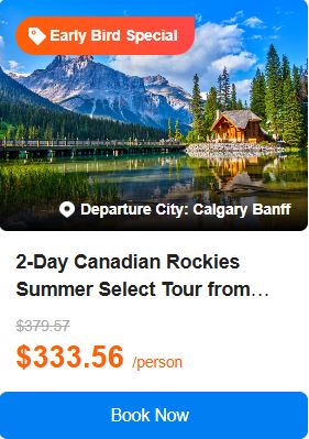 2-Day Canadian Rockies Summer Select Tour from Calgary/Banff: Banff National Park and Yoho National Park 4.7 (27 reviews) Tour Code: 322213