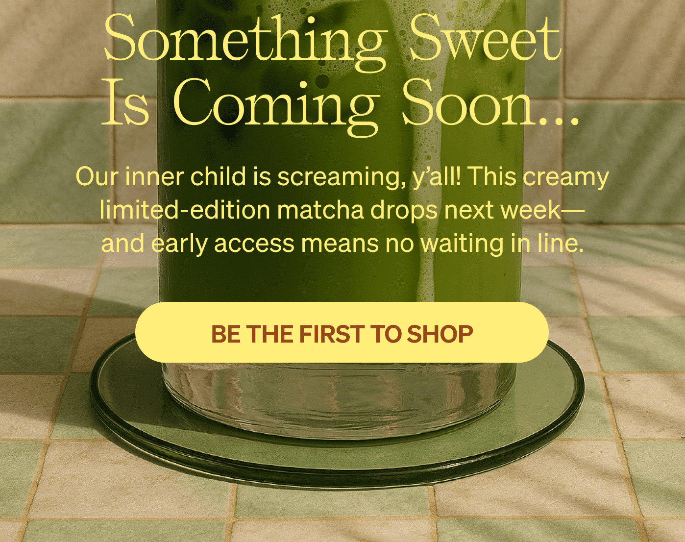 Something sweet  is coming soon... Our inner child is screaming, y'all! This creamy limited-edition matcha drops next week— and early access means no waiting in line. [BE THE FIRST TO SHOP]