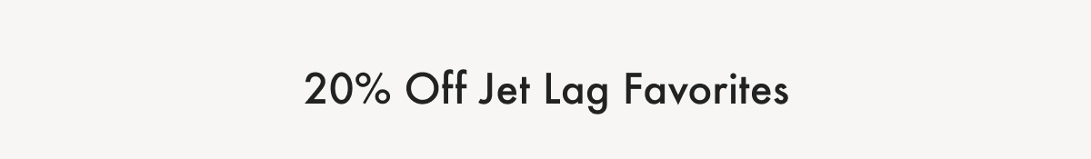 20% Off Jet Lag Favorites