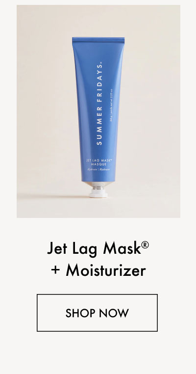 Jet Lag Mask + Moisturizer - Shop Now