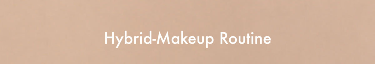 Hybrid-Makeup Routine