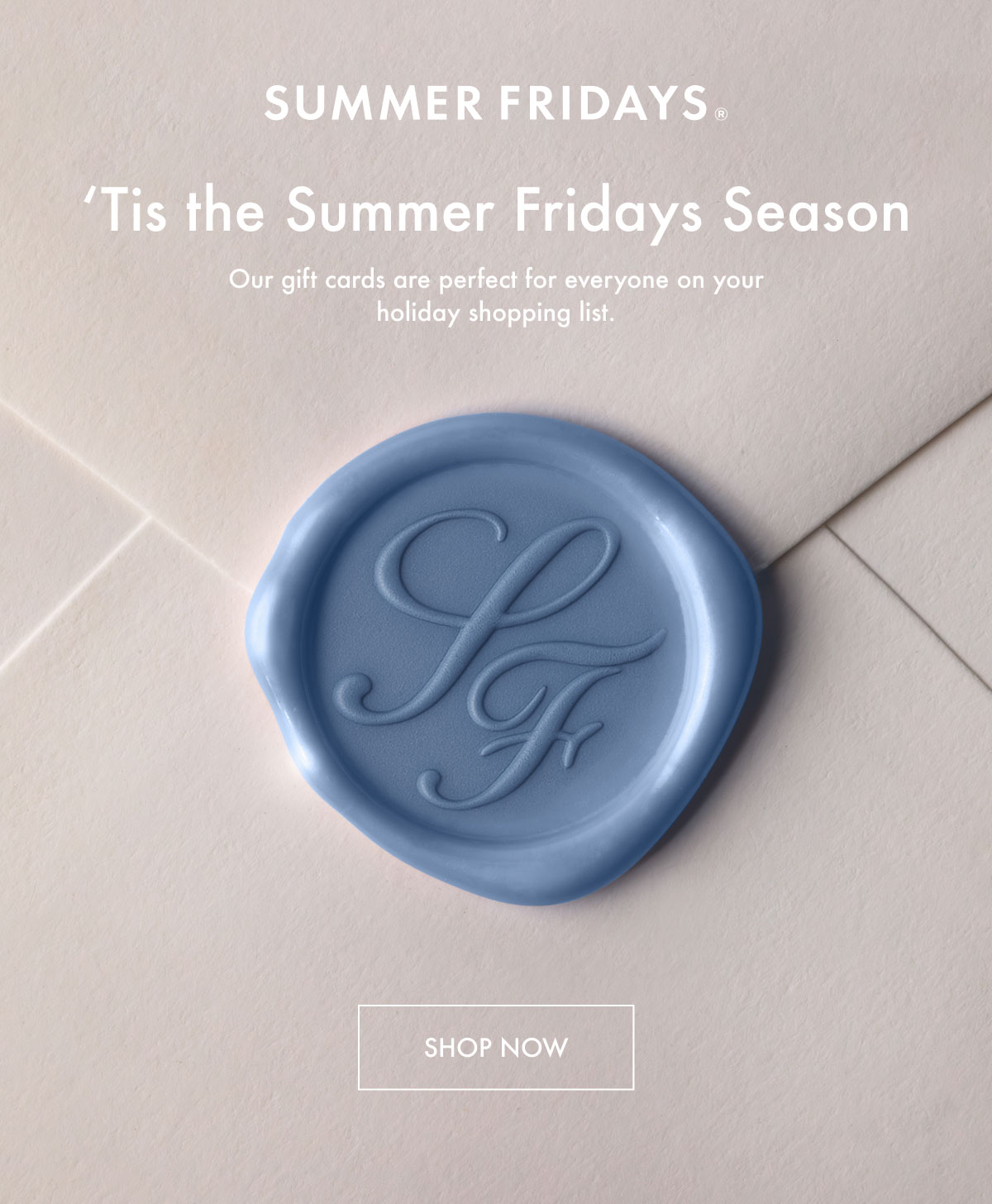 'Tis the Summer Fridays Season - Shop Gift Cards Now