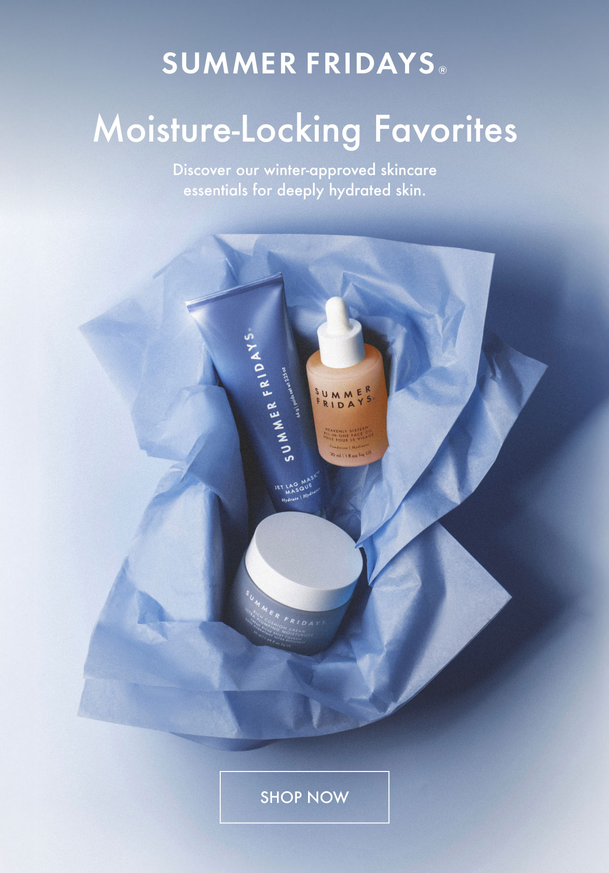 Moisture-Locking Favorites - Shop Now