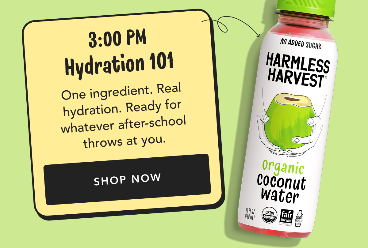 3:00 Pm Hydration 101 One ingredient. Real hydration. Ready for whatever after-school throws at you. | Shop Now