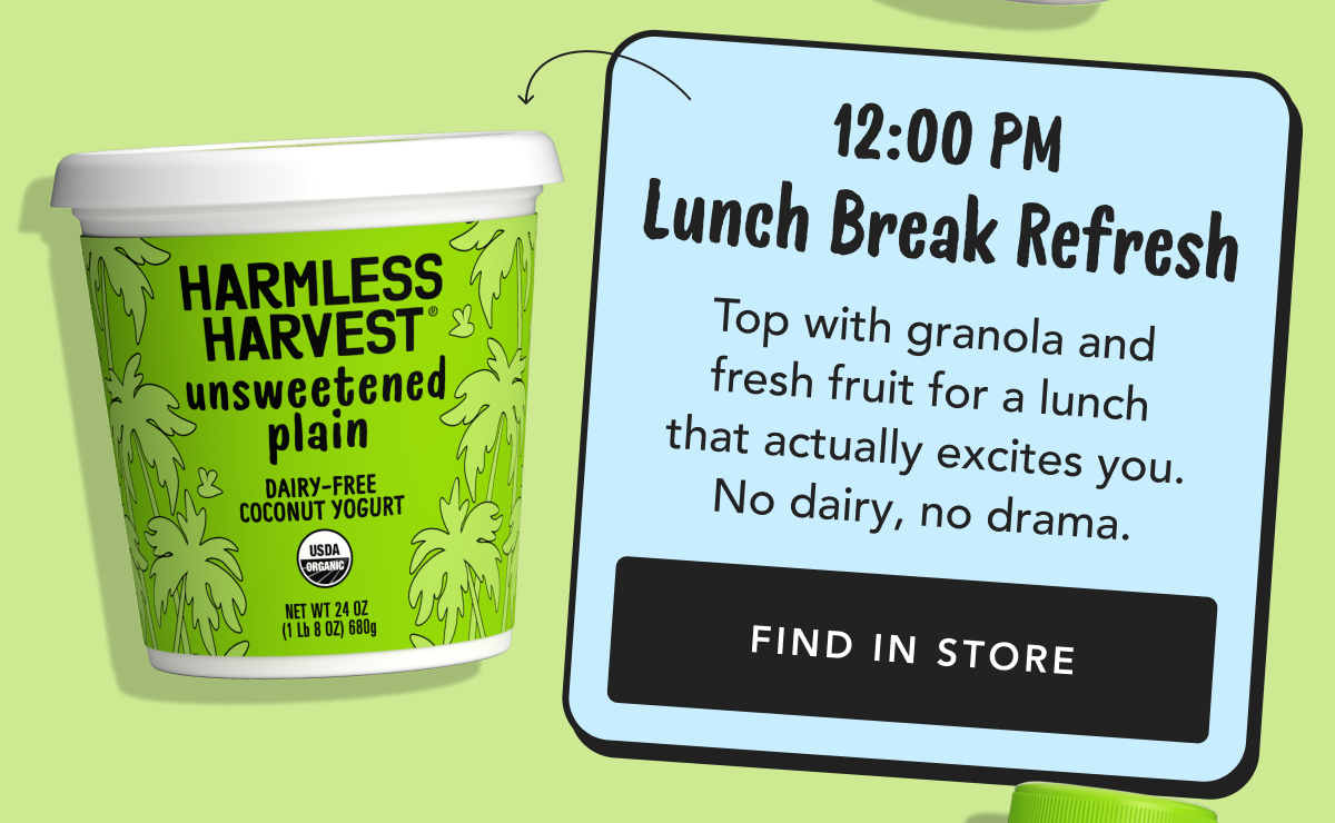 12:00 Pm Lunch Break Refresh Top with granola and fresh fruit for a lunch that actually excites you. No dairy, no drama. Find In Store