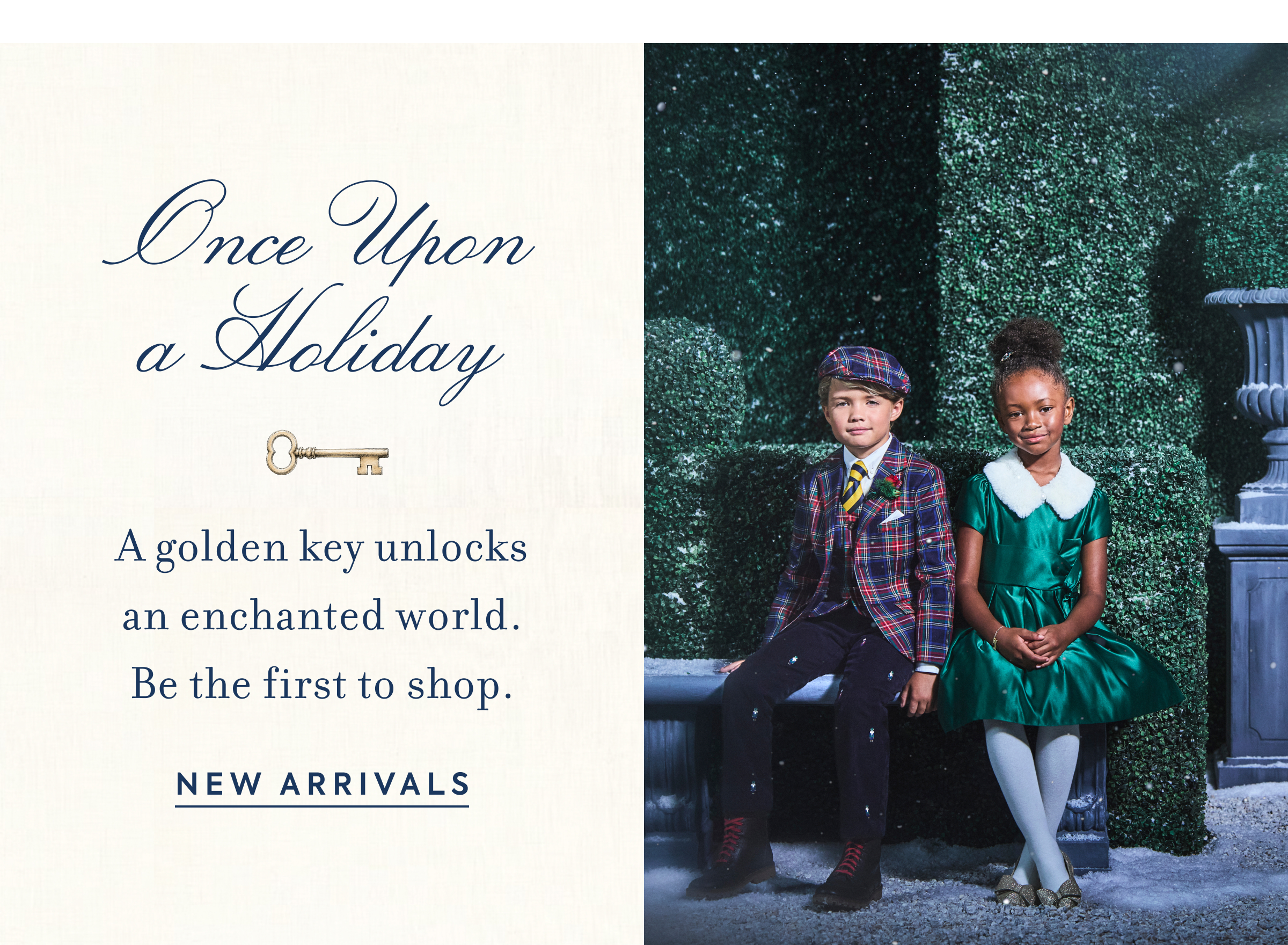 Once Upon a Holiday - A golden key unlocks an enchanted world. Be the first to shop. - NEW ARRIVALS