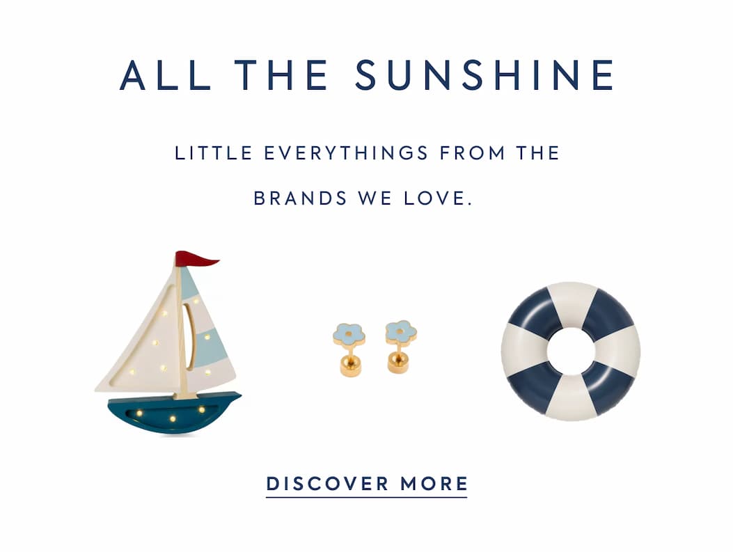 ALL THE SUNSHINE - LITTLE EVERYTHINGS FROM THE BRANDS WE LOVE. - DISCOVER MORE