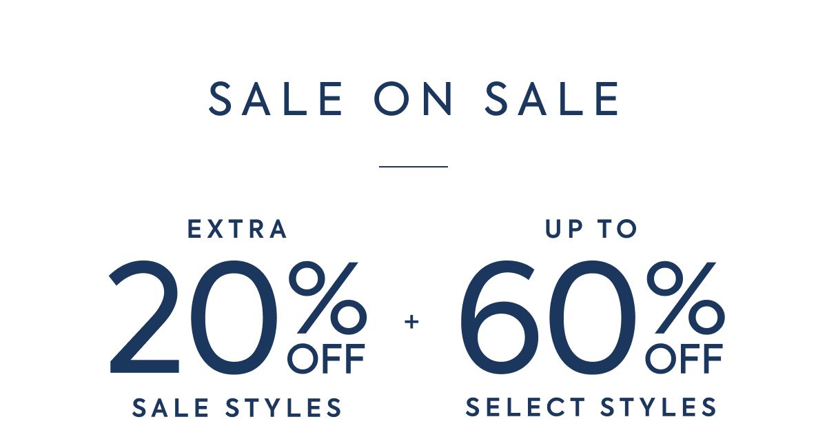 SALE ON SALE - EXTRA - 20% OFF - SALE STYLES - + - UP TO - 60% OFF - SELECT STYLES