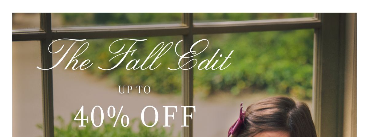 The Fall Edit UP TO 40% OFF