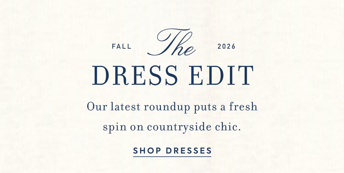 Fall 2026 DRESS EDIT Our latest roundup puts a fresh spin on countryside chic.