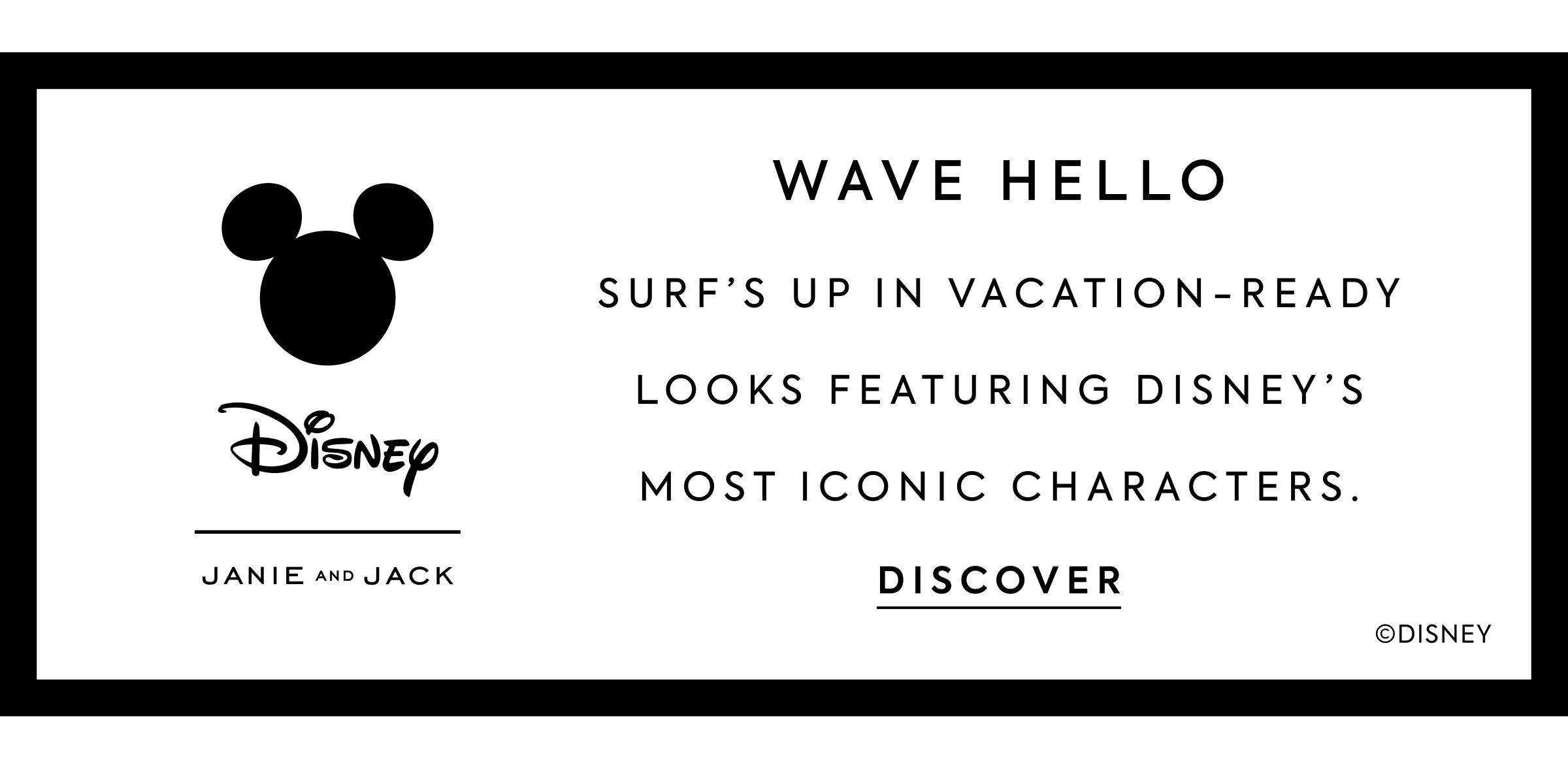 WAVE HELLO Surf’s up in vacation-ready looks featuring Disney’s most iconic characters.