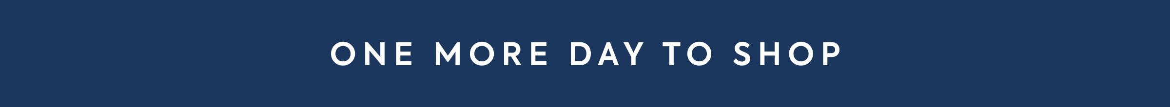 ONE MORE DAY TO SHOP