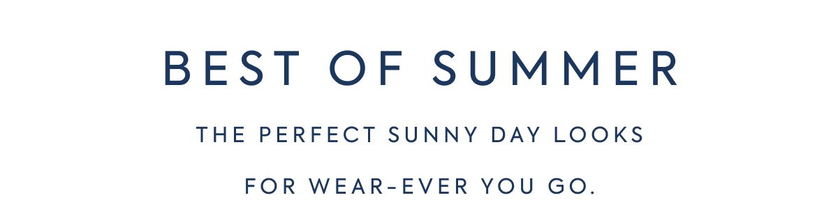 BEST OF SUMMER THE PERFECT SUNNY DAY LOOKS FOR WEAR-EVER YOU GO