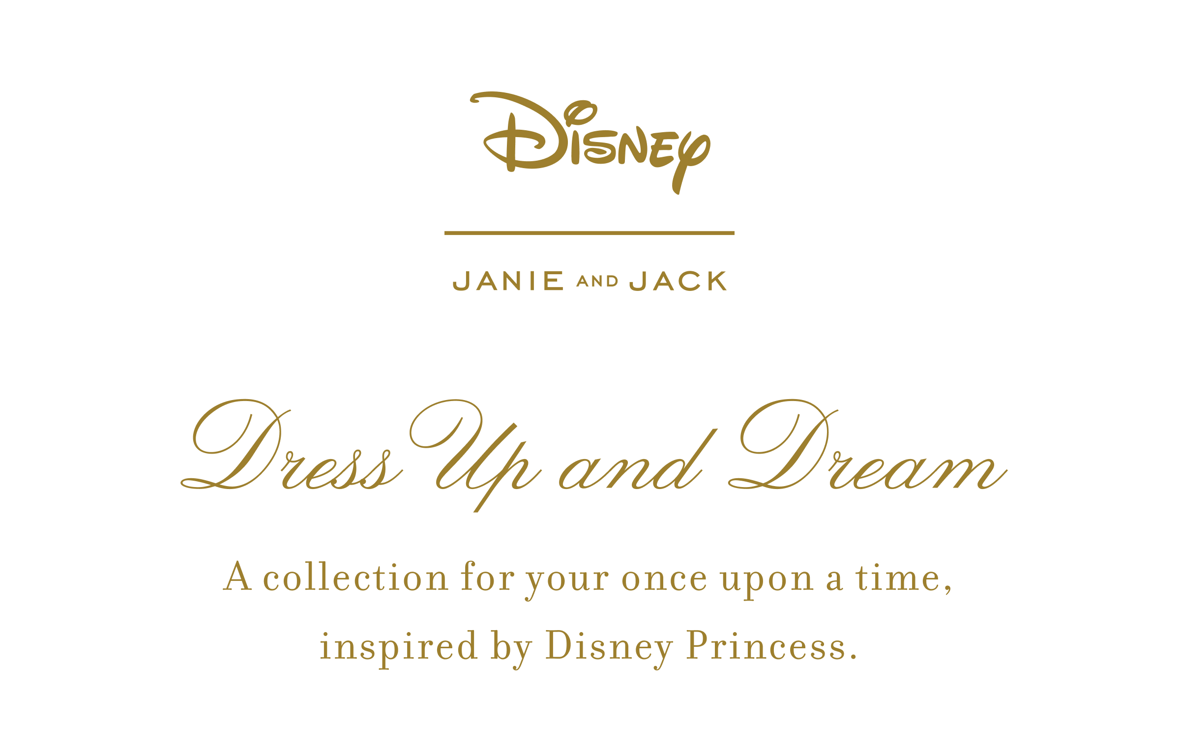 DISNEY JANIE AND JACK Dress Up and Dream A collection for your once upon a time, inspired by Disney Princess.