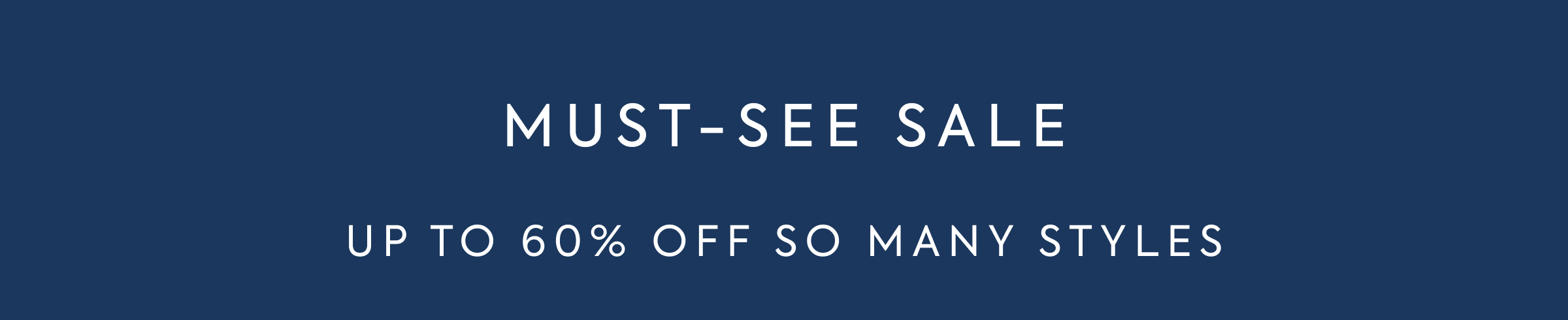 MUST-SEE SALE - UP TO 60% OFF SO MANY STYLES