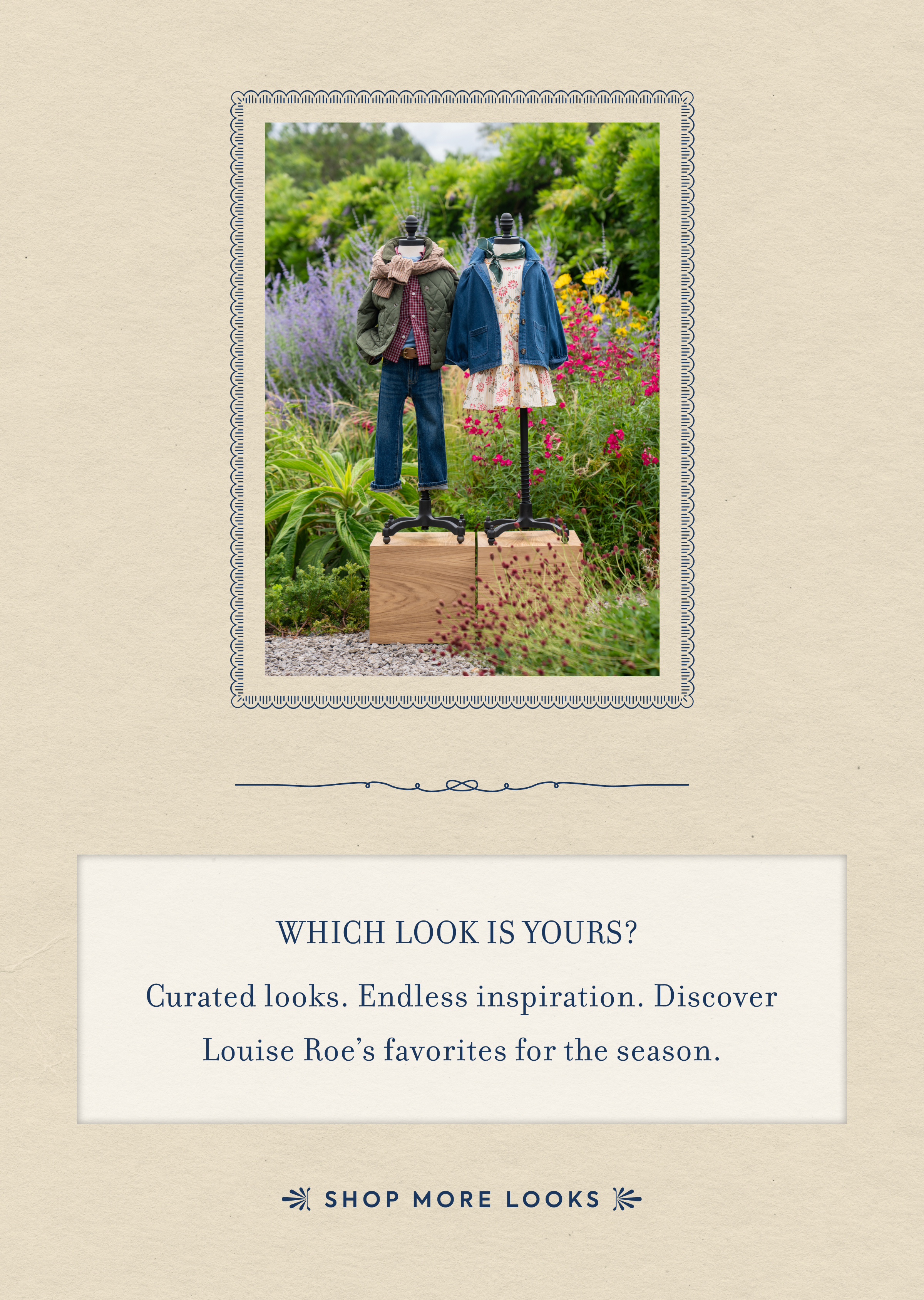 WHICH LOOK IS YOURS?&nbsp; Curated looks. Endless inspiration. Discover Louise Roe’s favorites for the season. SHOP MORE LOOKS