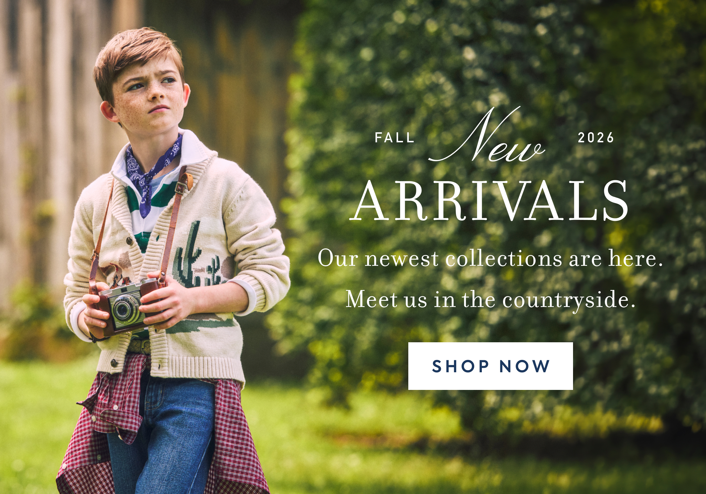 FALL - New - 2026 - ARRIVALS - Our newest collections are here. - Meet us in the countryside. - SHOP NOW