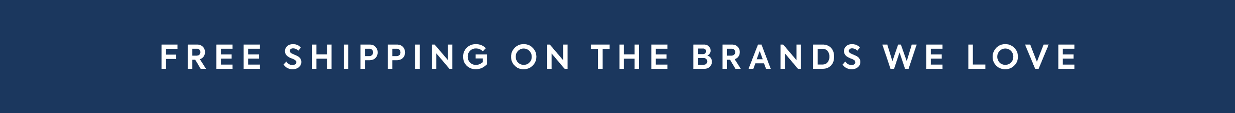 FREE SHIPPING ON THE BRANDS WE LOVE