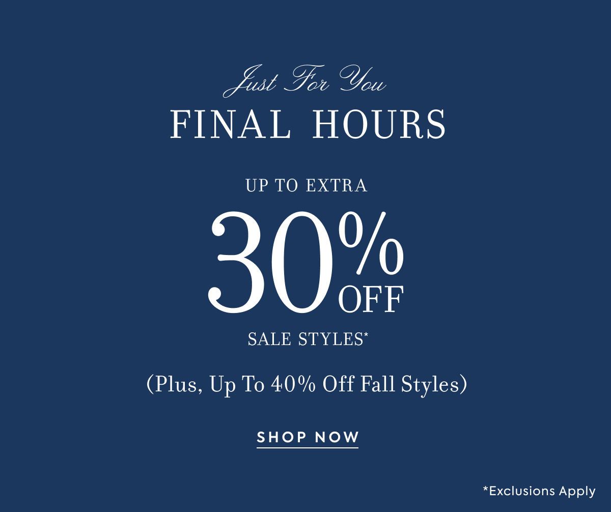 FINAL HOURS - UP TO EXTRA 30% OFF SALE STYLES