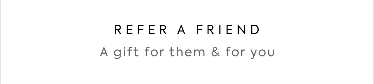 Refer a friend - A gift for them & for you
