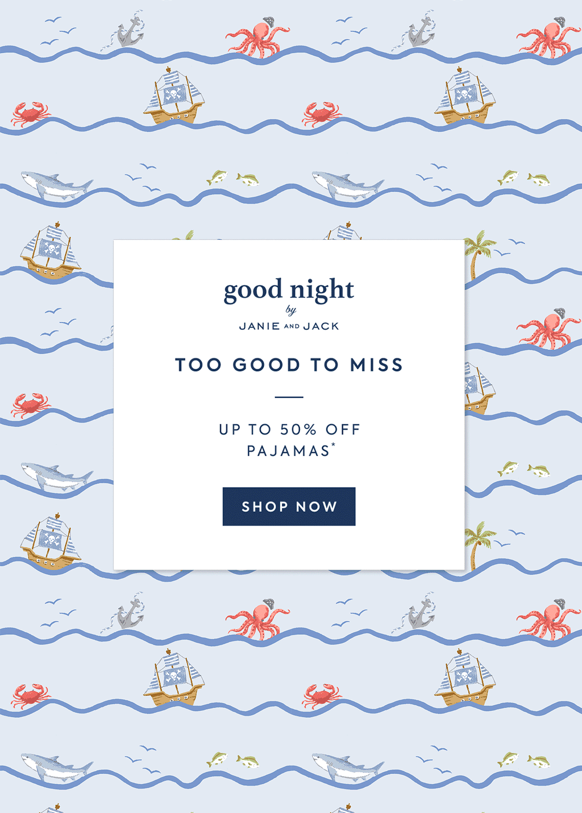 good night - by - JANIE AND JACK - TOO GOOD TO MISS - UP TO 50% OFF PAJAMAS* - SHOP NOW