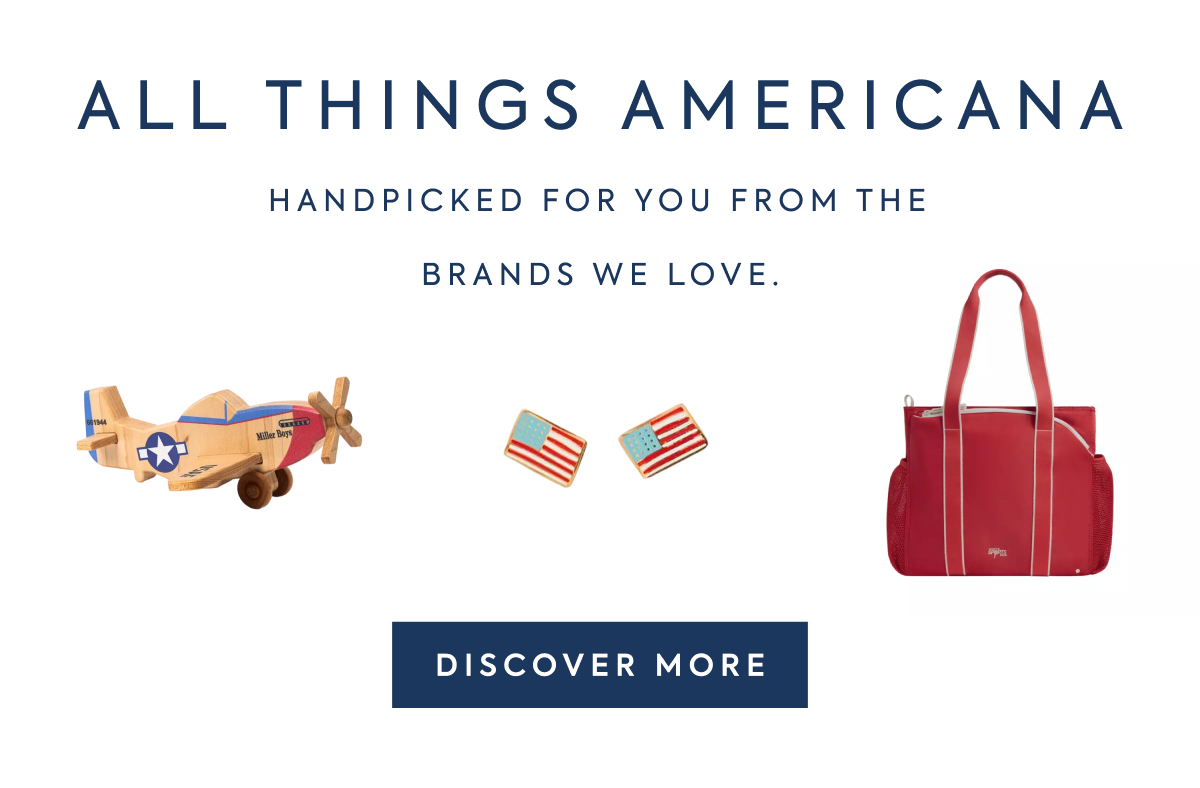 ALL THINGS AMERICANA - HANDPICKED FOR YOU FROM THE - BRANDS WE LOVE. - DISCOVER MORE