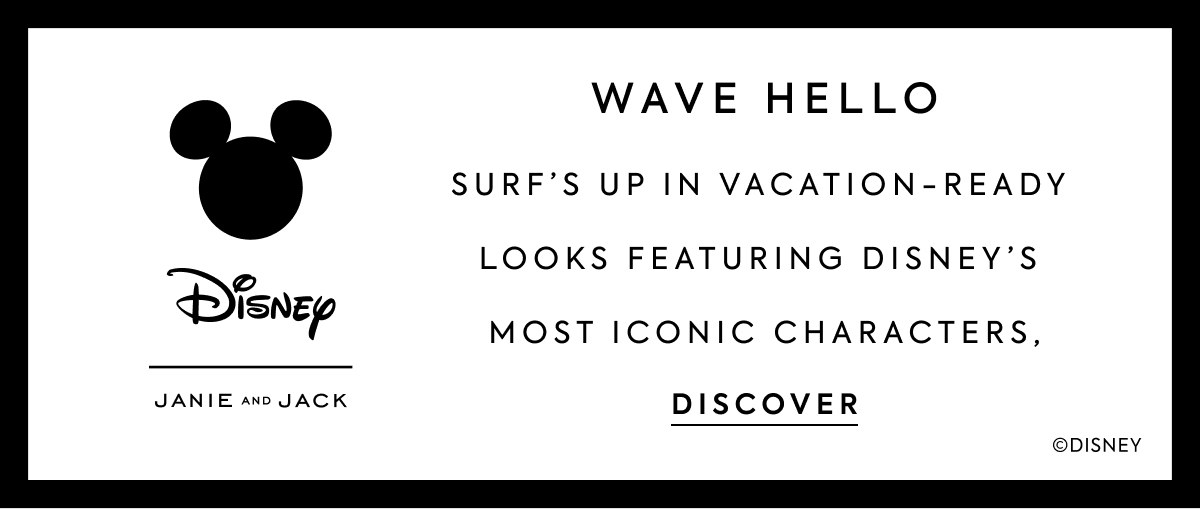 WAVE HELLO - SURF'S UP IN VACATION-READY - LOOKS FEATURING DISNEY'S - MOST ICONIC CHARACTERS. - DISCOVER - Disney - JANIE AND JACK - ©DISNEY