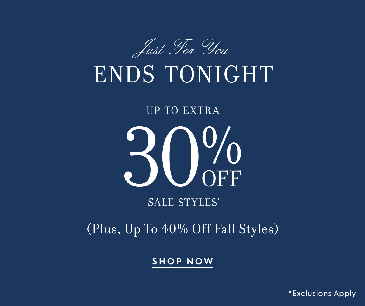 ENDS TONIGHT - UP TO EXTRA 30% OFF SALE STYLES