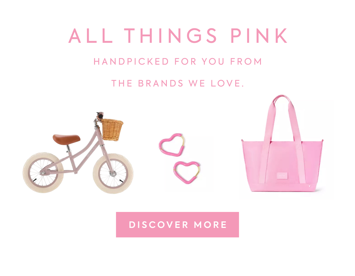 ALL THINGS PINK - HANDPICKED FOR YOU FROM - THE BRANDS WE LOVE. - DISCOVER MORE