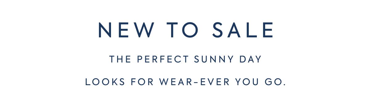 NEW TO SALE THE PERFECT SUNNY DAY LOOKS FOR WEAR-EVER YOU GO