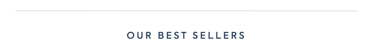 OUR BEST SELLERS