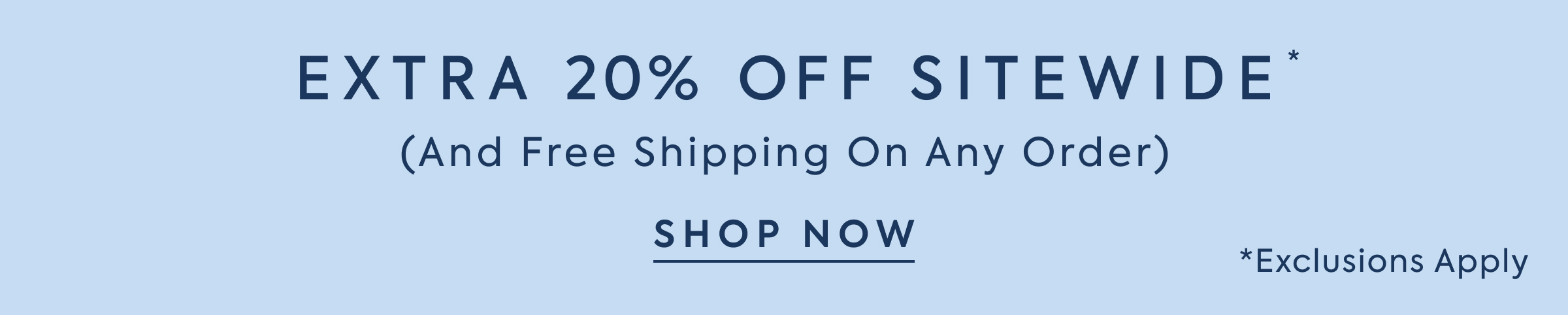 EXTRA 20% OFF SITEWIDE* - (And Free Shipping On Any Order) - SHOP NOW - *Exclusions Apply