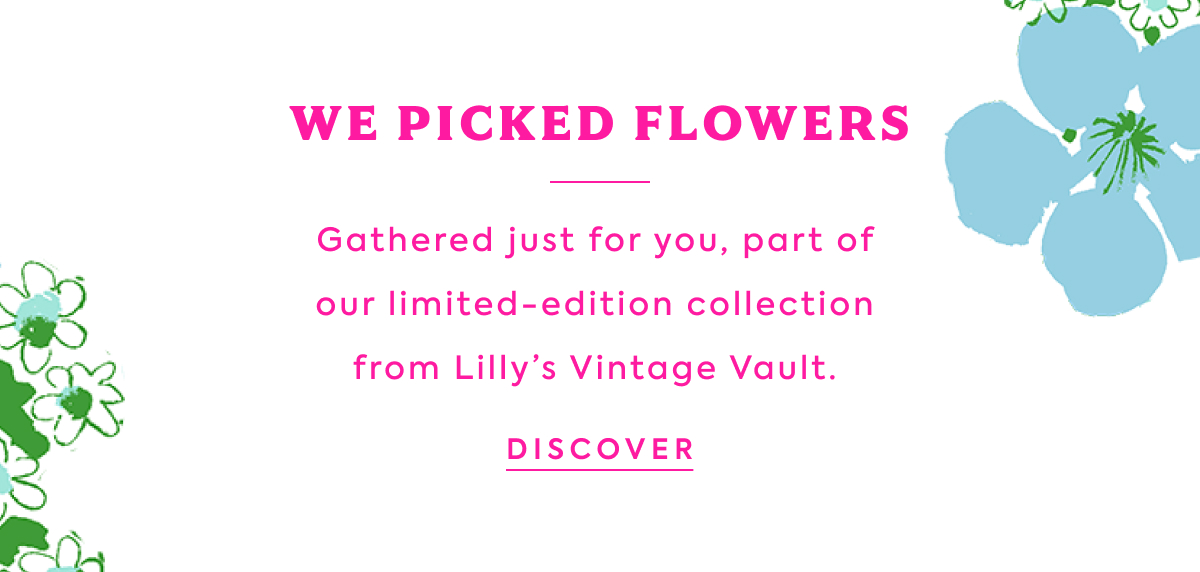 WE PICKED FLOWERS - Gathered just for you, part of our limited-edition collection from Lilly's Vintage Vault. - DISCOVER