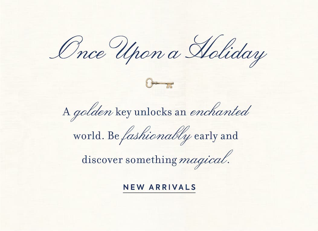 HOLIDAY FIRST LOOK - SHOP NEW ARRIVALS