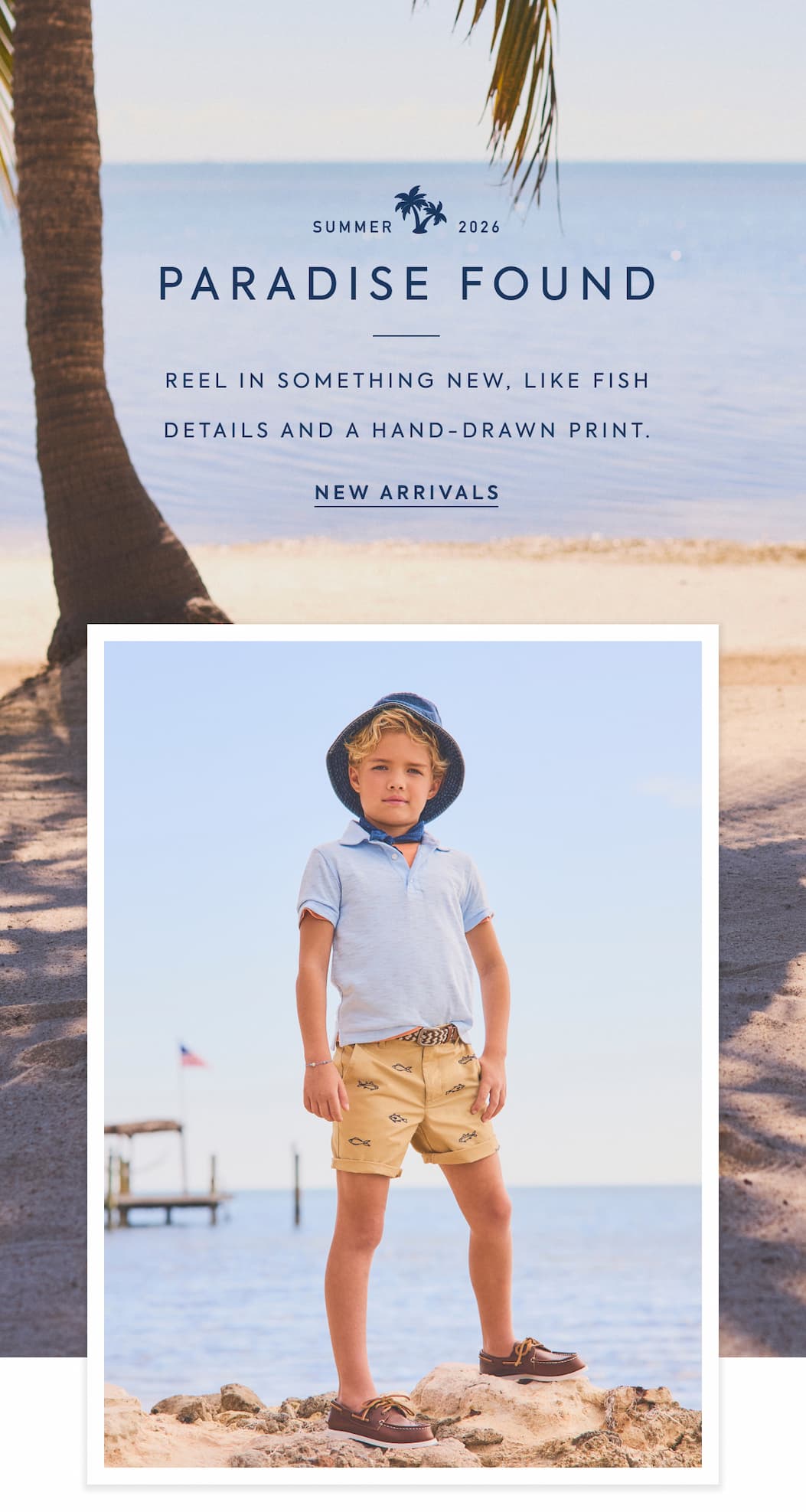 SUMMER 2026 - PARADISE FOUND - REEL IN SOMETHING NEW, LIKE FISH DETAILS AND A HAND-DRAWN PRINT. - NEW ARRIVALS