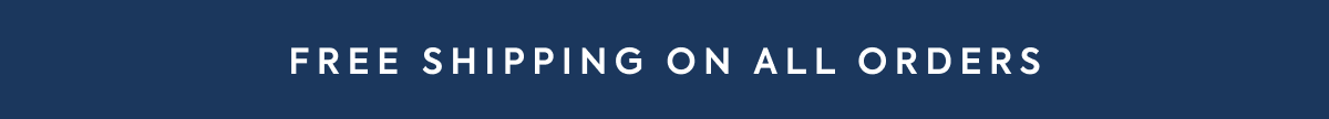 FREE SHIPPING ON ALL ORDERS