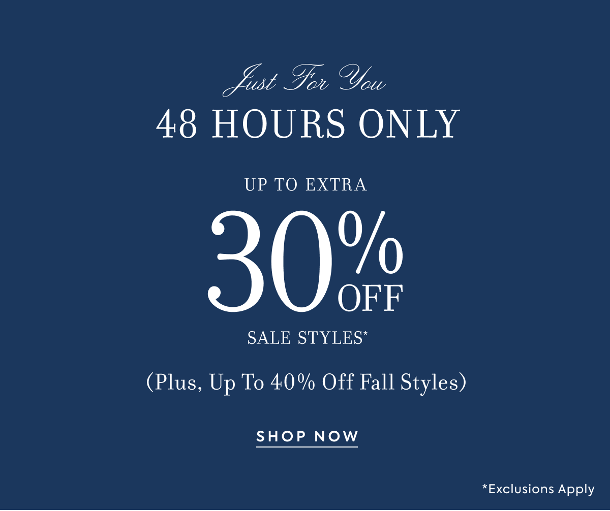 48 HOURS ONLY - UP TO EXTRA 30% OFF SALE STYLES