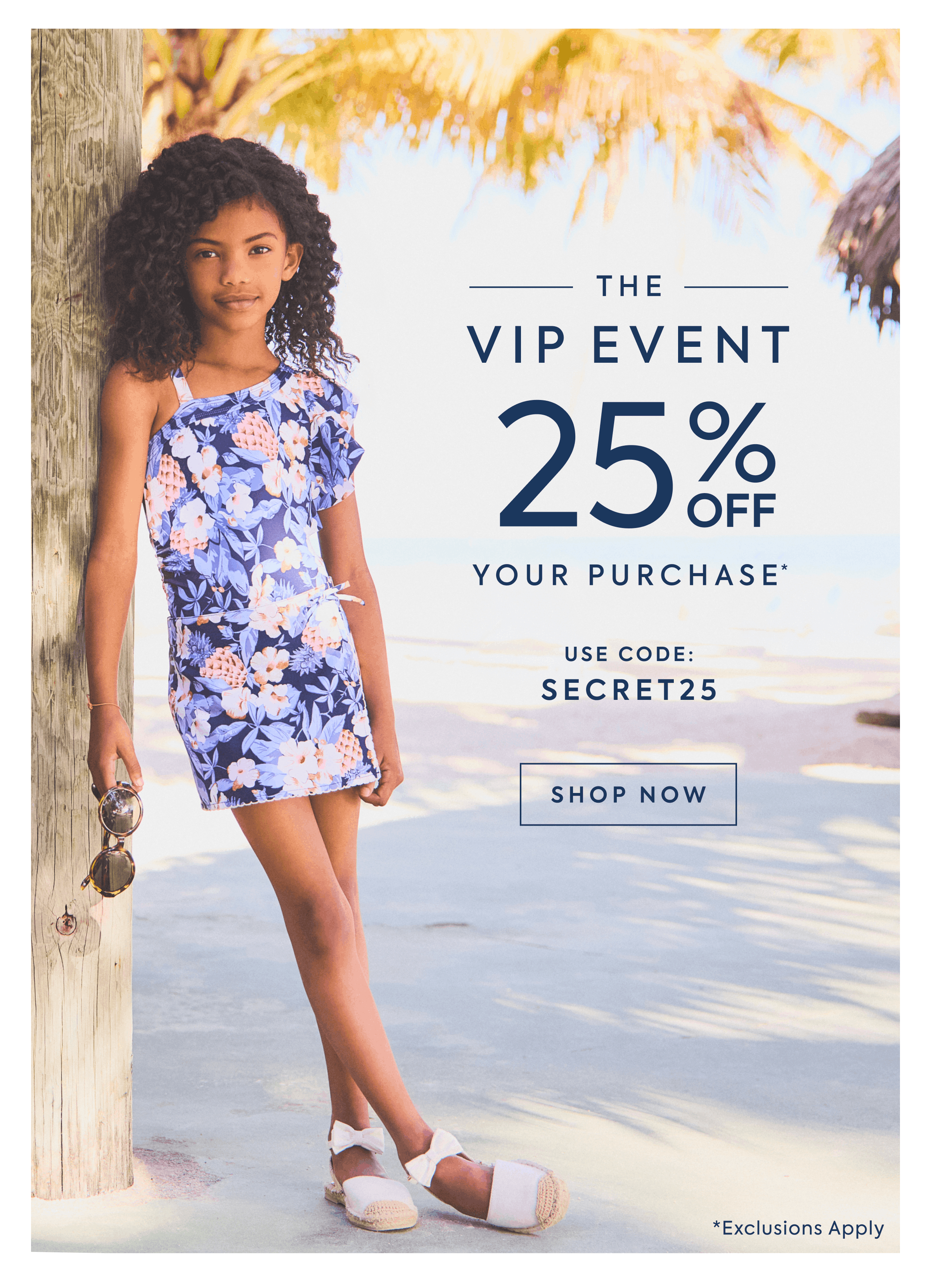 THE VIP EVENT - 25% OFF YOUR PURCHASE* - USE CODE: SECRET25 - SHOP NOW - *Exclusions Apply