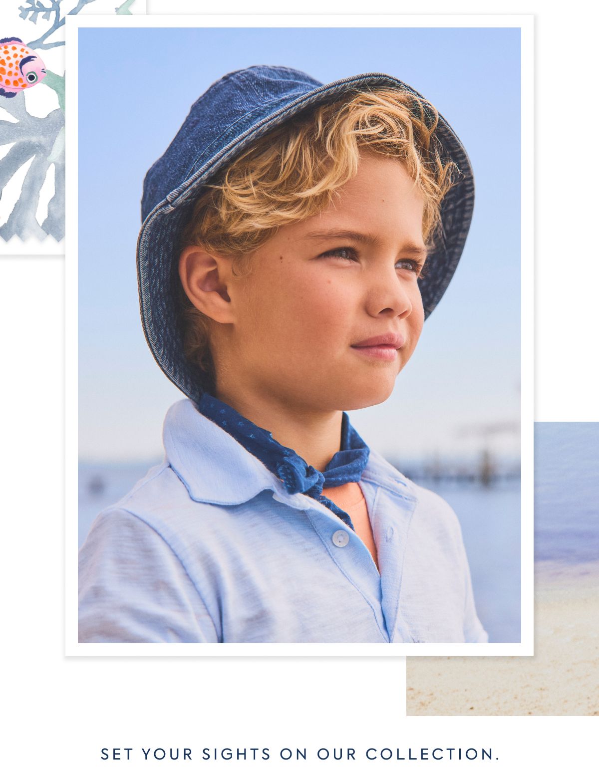 SET YOUR SIGHTS ON OUR COLLECTION.