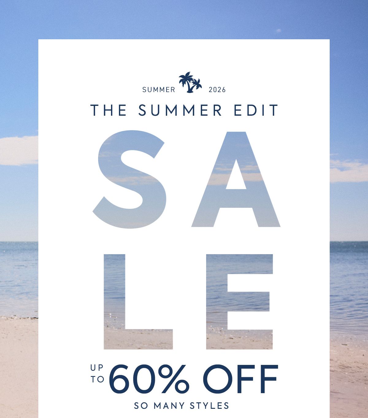 SUMMER 2026 - THE SUMMER EDIT - SALE - UP TO 60% OFF - SO MANY STYLES